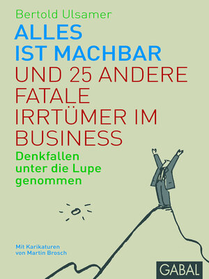 cover image of Alles ist machbar und 25 andere fatale Irrtümer im Business